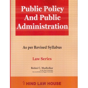 Hind Law House's Public Policy and Public Administration for BA. LL.B [New Syllabus] by Rohini C. Mudholkar